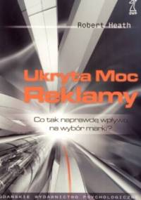 Ukryta moc reklamy. Co tak naprawdę wpływa na wybór marki? - Robert Heath