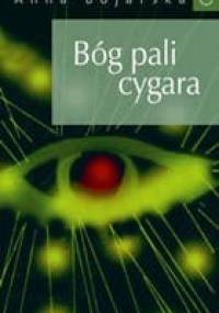 Bóg pali cygara - Anna Bojarska