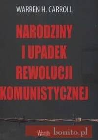 Narodziny i upadek rewolucji komunistycznej - Warren H. Carroll