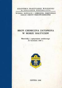 Broń chemiczna zatopiona w Morzu Bałtyckim. Materiały z sympozjum naukowego 22 kwietnia 1997 r. - praca zbiorowa, Tadeusz Kasperek