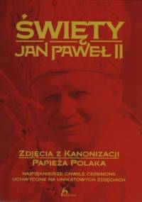 Święty Jan Paweł II. Zdjęcia z kanonizacji Papieża Polaka. - Zofia Siewak-Sojka, Janusz Jabłoński