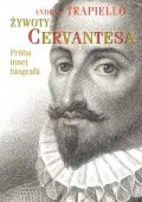 Żywoty Cervantesa. Próba innej biografii - Andrés Trapiello