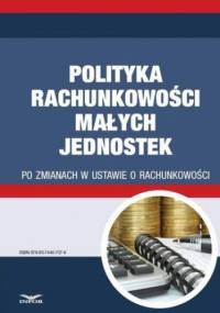 Polityka rachunkowości małych jednostek po zmianach w ustawie o rachunkowości - Gyongyver Takats