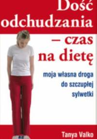 Dość odchudzania. Czas na dietę. Moja własna droga do szczupłej sylwetki - Tanya Valko