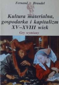 Kultura materialna, gospodarka i kapitalizm XV-XVIII wiek. Tom 2. Gry wymiany. - Fernand Braudel