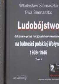 Ludobójstwo dokonane przez nacjonalistów ukraińskich na ludności polskiej Wołynia t.12 - Władysław Siemaszko, Ewa Siemaszko