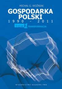 Gospodarka Polski 1990-2011. T. 1 Transformacja - Michał Gabriel Woźniak