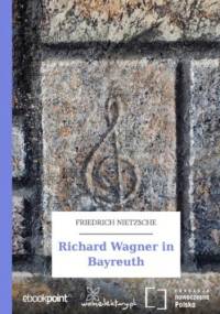 Richard Wagner in Bayreuth - Nietzsche Friedrich