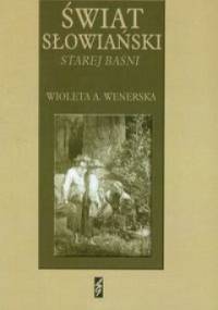 Świat słowiański Starej baśni Józefa Ignacego Kraszewskiego - Wioleta A. Wenerska