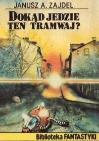 Dokąd jedzie ten tramwaj? - Janusz Andrzej Zajdel