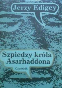 Szpiedzy króla Asarhaddona - Jerzy Edigey