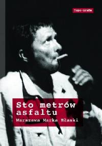 Sto metrów asfaltu. Warszawa Marka Hłaski - praca zbiorowa
