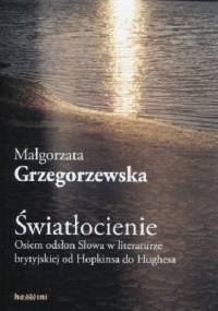 Swiatłocienie. Osiem odsłon Słowa w literaturze brytyjskiej od Hopkinsa do Hughesa - Małgorzata Grzegorzewska