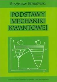Podstawy mechaniki kwantowej - Stanisław Szpikowski