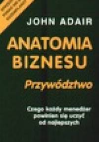 Anatomia biznesu. Przywództwo - John Adair