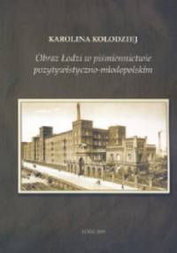 Obraz Łodzi w piśmiennictwie pozytywistyczno- młodopolskim - Karolina Kołodziej