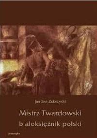 Mistrz Twardowski białoksiężnik polski - Jan Sas Zubrzycki