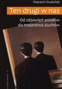 Ten drugi w nas. Od objawień aniołów do malarstwa duchów - Wojciech Chudziński