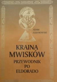 Kraina Mwisków, przewodnik po Eldorado - Adam Elbanowski