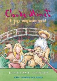 Claude Monet i jego magiczny ogród - Laurence Anholt