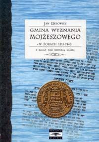 Gmina wyznania mojżeszowego w Żorach 1511-1940. Z badań nad historią miasta - Jan Delowicz