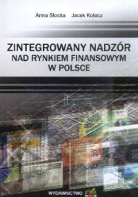 zintegrowany nadzór nad rynkiem finansowym w Polsce - Anna Stocka, Jacek Kołacz