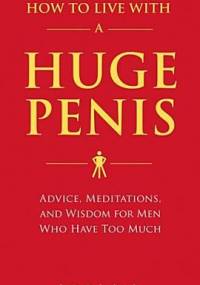 How to Live with a Huge Penis - Richard Jacob, Owen Thomas