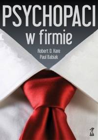 Psychopaci w firmie - Robert D. Hare, Paul Babiak