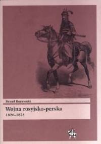 Wojna rosyjsko-perska 1826-1828 - Paweł Borawski