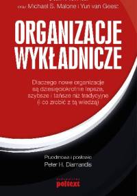 Organizacje Wykładnicze- Dlaczego nowe organizacje są dziesięciokrotnie lepsze, szybsze i tańsze niż tradycyjne (i co zrobić z tą wiedzą) - Salim Ismail