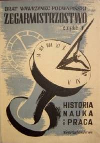 Zegarmistrzostwo część 1 Historia nauka i praca - Brat Wawrzyniec Aleksander Podwapiński