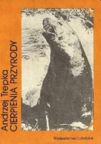 Cierpienia przyrody - Andrzej Trepka