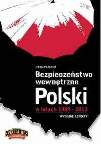 Bezpieczeństwo Wewnętrzne Polski w latach 1989-2013. Wybrane aspekty - Michał Piekarski