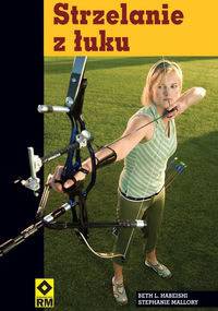 Strzelanie z łuku - Habeishi Beth L. , Mallory Stephanie - Beth L. Habeishi, Stephanie Mallory