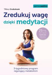 Zredukuj wagę dzięki medytacji. 3-tygodniowy program regulujący metabolizm - Tiffany Cruikshank