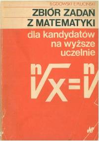 Zbiór zadań z matematyki dla kandydatów na wyższe uczelnie - Bogusław Gdowski, Edmund Pluciński