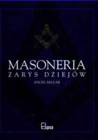 Masoneria zarys dziejów - Angel Millar