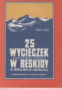 25 wycieczek samochodowo-pieszych w Beskidy z Bielska-Białej. Przewodnik turystyczny - Andrzej Sikora