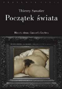 Początek świata. Historia pewnego obrazu Gustave’a Courbeta - Thierry Savatier