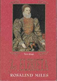 Ja, Elżbieta. T. 2 - Rosalind Miles