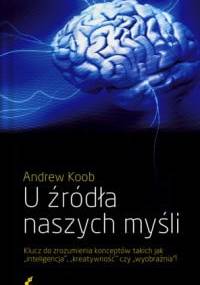 U źródła naszych myśli - Andrew Koob