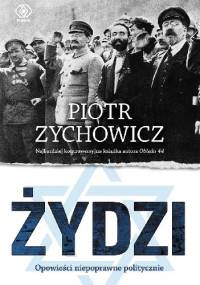 Żydzi. Opowieści niepoprawne politycznie - Piotr Zychowicz