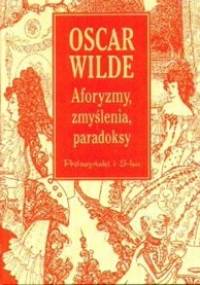 Aforyzmy, zmyślenia, paradoksy - Oscar Wilde