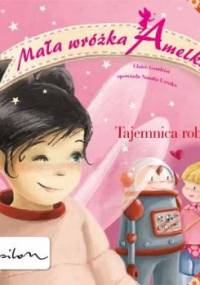 Mała Wróżka Amelka. Tajemnica Robota - Claire Gaudriot
