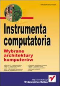 Instrumenta computatoria. Wybrane architektury komputerów - Komorowski Witold
