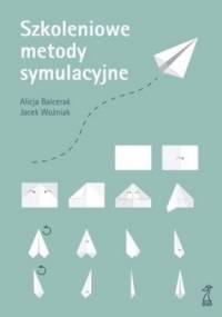 Szkoleniowe metody symulacyjne - Jacek Woźniak, Alicja Balcerak