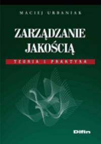 Zarządzanie jakością. Teoria i praktyka - Maciej Urbaniak