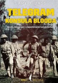 Telegram konsula Blooda. Nixon, Kissinger i zapomniane ludobójstwo - Gary J. Bass