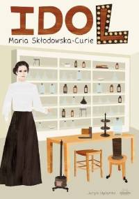 Idol. Maria Skłodowska-Curie - Justyna Styszyńska