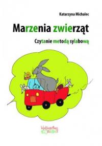 Marzenia zwierząt. Czytanie metodą sylabową - Katarzyna Michalec